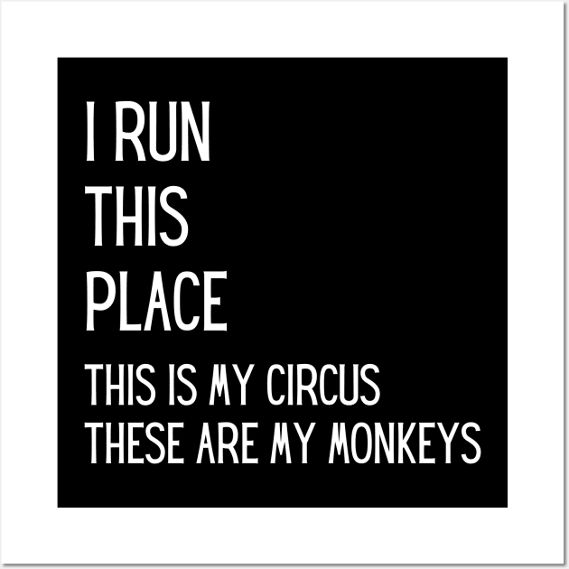 I run this place, this is my Circus, these are my Monkeys Wall Art by Closer T-shirts